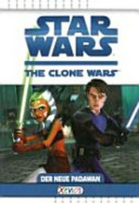 Star wars - the clone wars Ab 6 Jahren: Der neue Padawan ; basierend auf dem Kinofilm "Star wars: the clone wars"