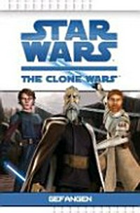 Star Wars - the Clone Wars 02 Ab 6 Jahren: Gefangen ; frei nach der TV-Serie Star wars: the clone wars
