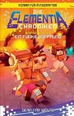 ¬Die¬ Elementia-Chroniken 03 Teil 1 Ab 12 Jahren: Ein Funke Hoffnung - Roman für Minecrafter