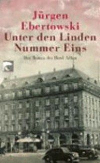Unter den Linden Nummer Eins: der Roman des Hotel Adlon