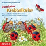 Klitzekleine Krabbelkäfer: neue Lieder für die Allerkleinsten ; mit Spielanregungen und Minimusical