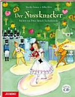 ¬Der¬ Nussknacker Ab 4 Jahren: Ballett von Peter Iljitsch Tschaikowski ; Buch mit CD
