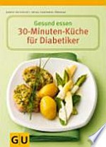 Gesund essen - die 30-Minuten-Küche für Diabetiker