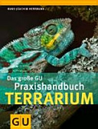 Das große GU Praxishandbuch Terrarium: Das umfassende Nachschlagewerk für Terrarianer. Mit den beliebtesten Terrarientieren im Porträt. Schnell zum Ziel: Quickfinder von A bis Z
