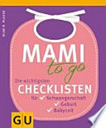 Mami to go [die wichtigsten Checklisten für Schwangerschaft, Geburt, Babyzeit]