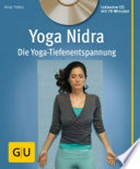 Yoga Nidra: die Yoga-Tiefenentspannung ; inklusive CD