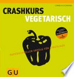 Crashkurs Vegetarisch: superschneller Erfolg für Einsteiger