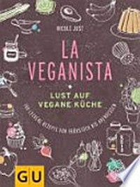 La Veganista: Lust auf vegane Küche ; [100 leckere Rezepte von Frühstück bis Abendessen]