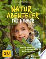 Rein in die Natur Naturabenteuer für Kinder: Abenteuer für Kinder