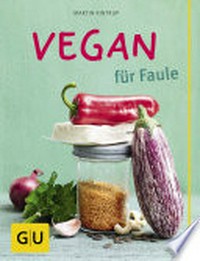 Vegan für Faule: Text: Martin Kintrup. Fotos: Coco Lang