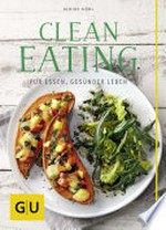 Clean eating: pur essen, gesünder leben