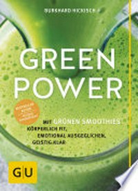 Green Power: mit grünen Smoothies körperlich fit, emotional ausgeglichen, geistig klar