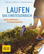 Laufen - Das Einsteigerbuch: Basics, Motivation, Trainingsprogramme, richtige Ernährung