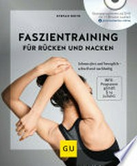Faszientraining für Rücken und Nacken: Schmerzfrei und beweglich - schnell und nachhaltig