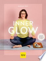 Inner Glow: Das ganzheitliche 28-Tage Programm für mein strahlendes Ich