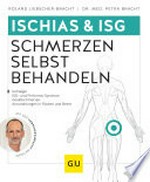 Ischias & ISG - Schmerzen selbst behandeln: Ischialgie, ISG- und Piriformis-Syndrom, Gesäßschmerzen, Ausstrahlungen in Rücken und Beine