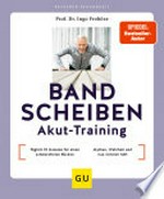 Bandscheiben-Akut-Training: Täglich 10 Minuten für einen schmerzfreien Rücken / Bandscheibe - Mythen, Wahrheit und was wirklich hilft