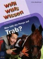 Willi wills wissen - Was hält die Ponys auf Trab? [die Reportage für Kinder und alle, die es wissen wollen]