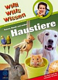 Willi wills wissen - Katzen, Hunde und andere Haustiere [ein Sachbuch über die Lieblinge der Kinder]