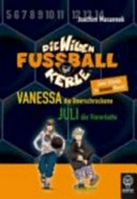 ¬Die¬ wilden Fußballkerle 03 + 04 Ab 8 Jahren: Vanessa, die Unerschrockene. Juli, die Viererkette