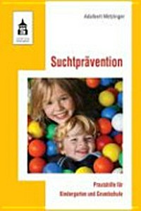 Suchtprävention: Praxishilfe für Kindergarten und Grundschule