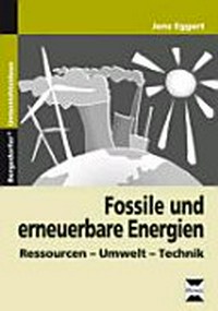 Fossile und erneuerbare Energien: Ressourcen - Umwelt - Technik