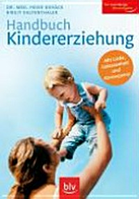Handbuch Kindererziehung: mit Liebe, Gelassenheit und Konsequenz