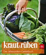 Kraut & Rüben: Das Jahreszeiten-Gartenbuch