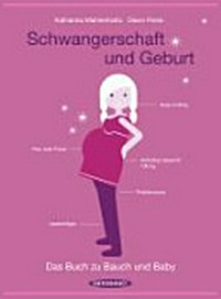 Schwangerschaft und Geburt: das Buch zu Bauch und Baby