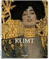 Gustav Klimt: 1862 - 1918 ; die Welt in weiblicher Form
