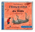 Franziska und die Wölfe und andere Geschichten Ab 4 Jahren: ungekürzte Lesung mit Musik ; ab 4 Jahren