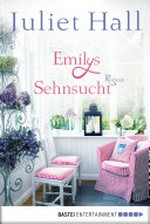 Emilys Sehnsucht: Roman