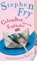 Columbus war ein Engländer: Geschichte einer Jugend