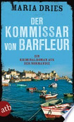 ¬Der¬ Kommissar von Barfleur: ein Kriminalroman aus der Normandie