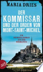 ¬Der¬ Kommissar und der Orden von Mont-Saint-Michel: ein Kriminalroman aus der Normandie