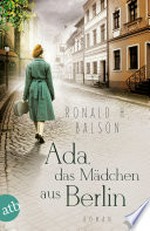 Ada, das Mädchen aus Berlin: Roman
