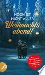 Noch ist nicht aller Weihnachtsabend: Weihnachtsgeschichten von Ellen Berg, Ulrike Renk u. v. a.