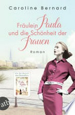 Fräulein Paula und die Schönheit der Frauen: Roman