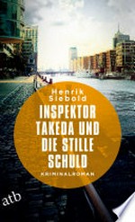 Inspektor Takeda und die stille Schuld: Kriminalroman