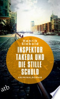 Inspektor Takeda und die stille Schuld: Kriminalroman