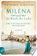Milena und die Briefe der Liebe: Kafka ist ihr Leben, das Schreiben ihre Leidenschaft