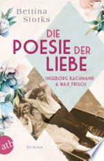 Ingeborg Bachmann und Max Frisch - Die Poesie der Liebe: Roman