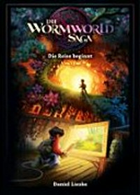 ¬Die¬ Wormworld Saga 01 - Die Reise beginnt Ab 10 Jahre