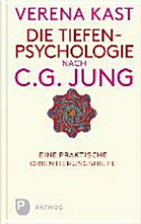 ¬Die¬ Tiefenpsychologie nach C.G.Jung: eine praktische Orientierungshilfe