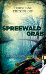 Spreewaldgrab: Kriminalroman