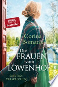 Die Frauen vom Löwenhof - Solveigs Versprechen: Roman