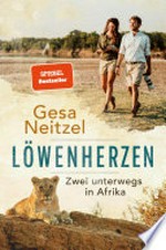 Löwenherzen: Zwei unterwegs in Afrika