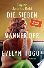Die sieben Männer der Evelyn Hugo: Roman : Die einzigartige Liebesgeschichte, die hunderttausende TikTok-Userinnen zu Tränen gerührt hat