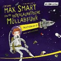 Max Smart und die intergalaktische Müllabfuhr 01 Ab 8 Jahren: Verschollen im All ; inszenierte Lesung