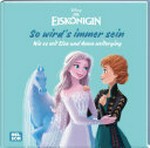 Die Eiskönigin: So wird's immer sein. Wie es mit Elsa und Anna weiterging